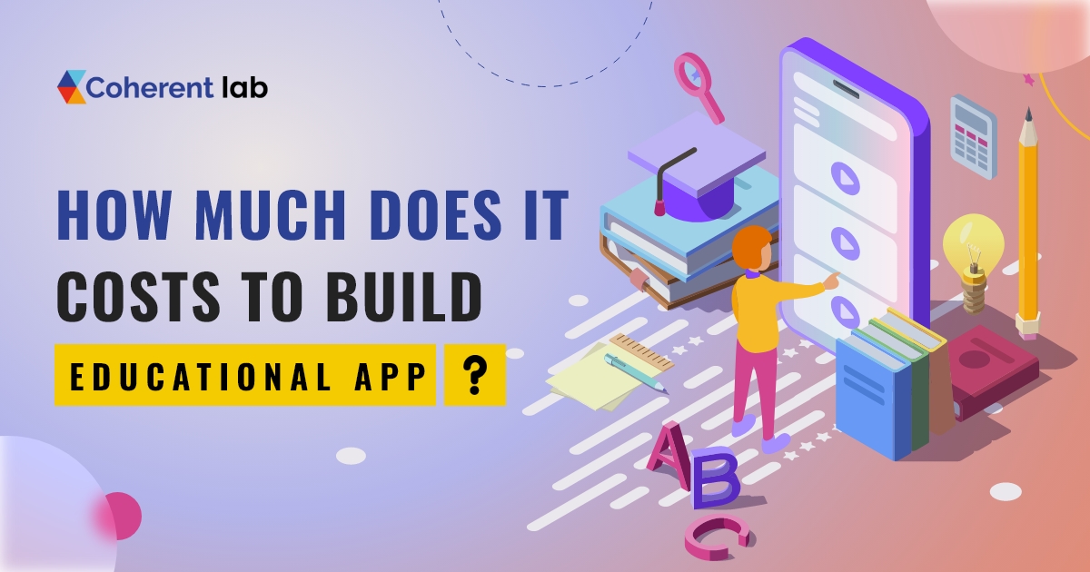 How Much Does It Costs To Build An Educational App - coherent lab