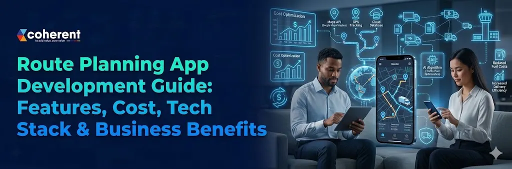 Route Planning App Development Guide: Features, Cost & Tech Stack