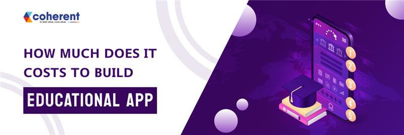 How Much Does It Costs To Build An Educational App - coherent lab