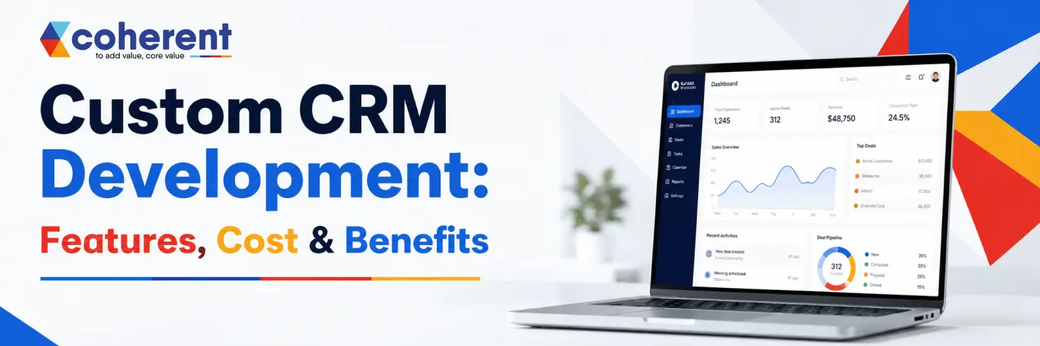 Custom CRM Development: Features, Cost & Benefits – Complete Guide for Businesses